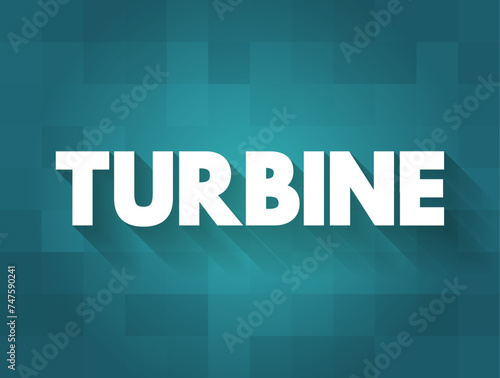 Turbine - turbomachine with a rotor assembly, which is a shaft or drum with blades attached, text concept background