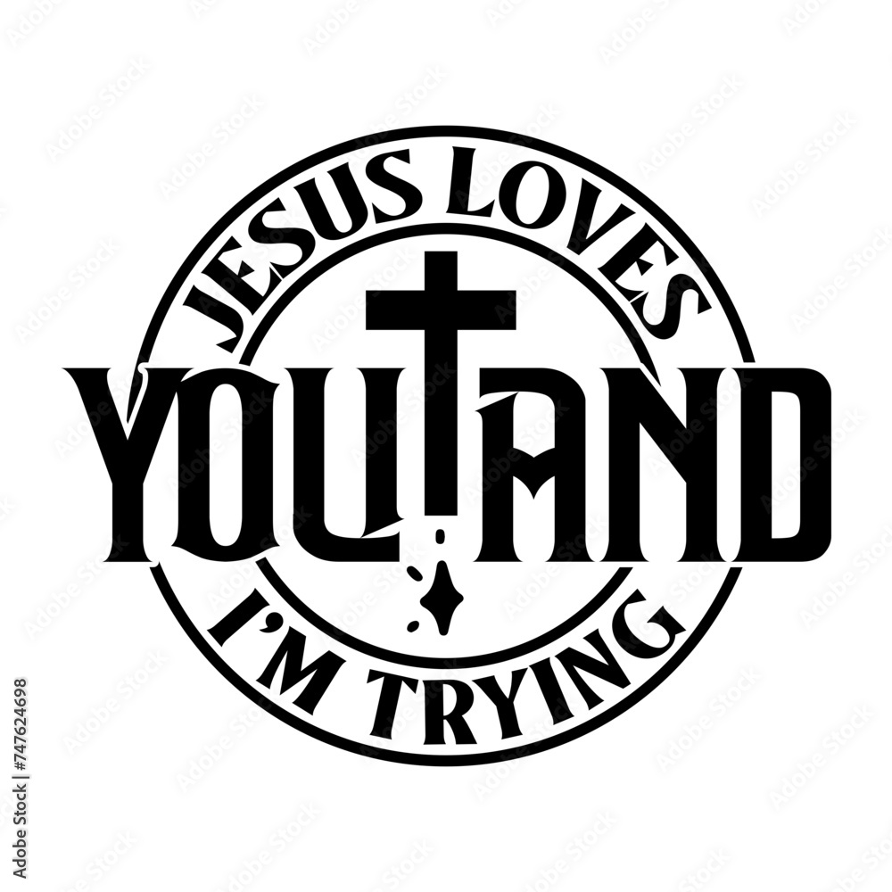 jesus loves you and i'm tryingc Svg