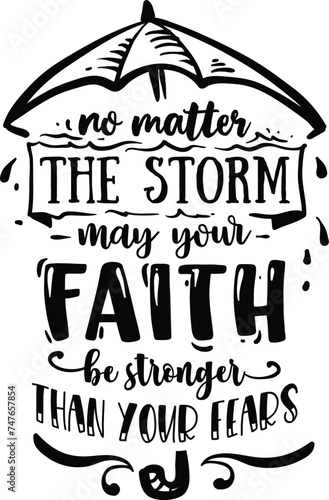 No matter the storm may your Faith