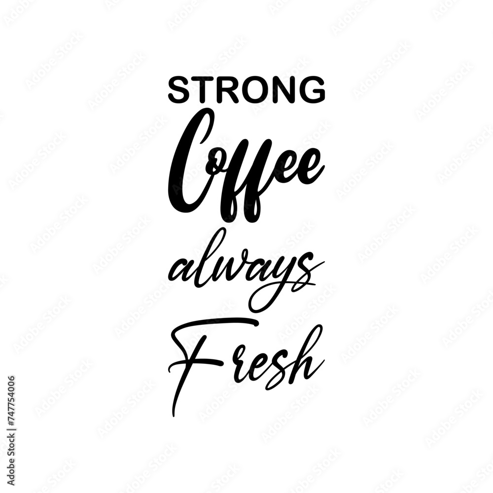 strong coffee always fresh black letters quote strong coffee always fresh black letters quote
