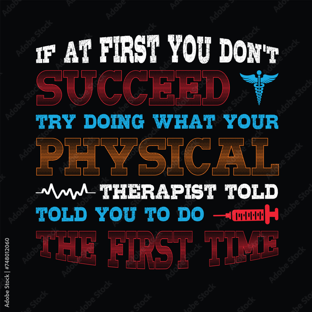 If At First You Don't Succeed Try Doing What Your Physical Therapist Told You To Do The First Time Typography t-shirt Design Vector