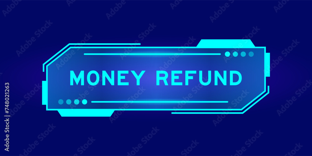 Futuristic hud banner that have word money refund on user interface screen on blue background Futuristic hud banner that have word money refund on user interface screen on blue background