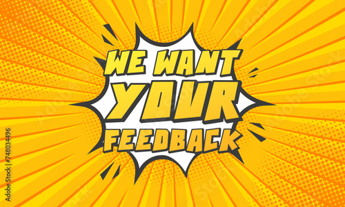 We want your feedback splash banner. Comic Pop Art abstract splash feedback banner. Flat style. Vector illustration