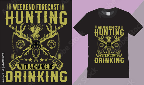 weekend forecast hunting with a chance of drinking hunting,t-shirt drsign & skull fashion hunter clothing print