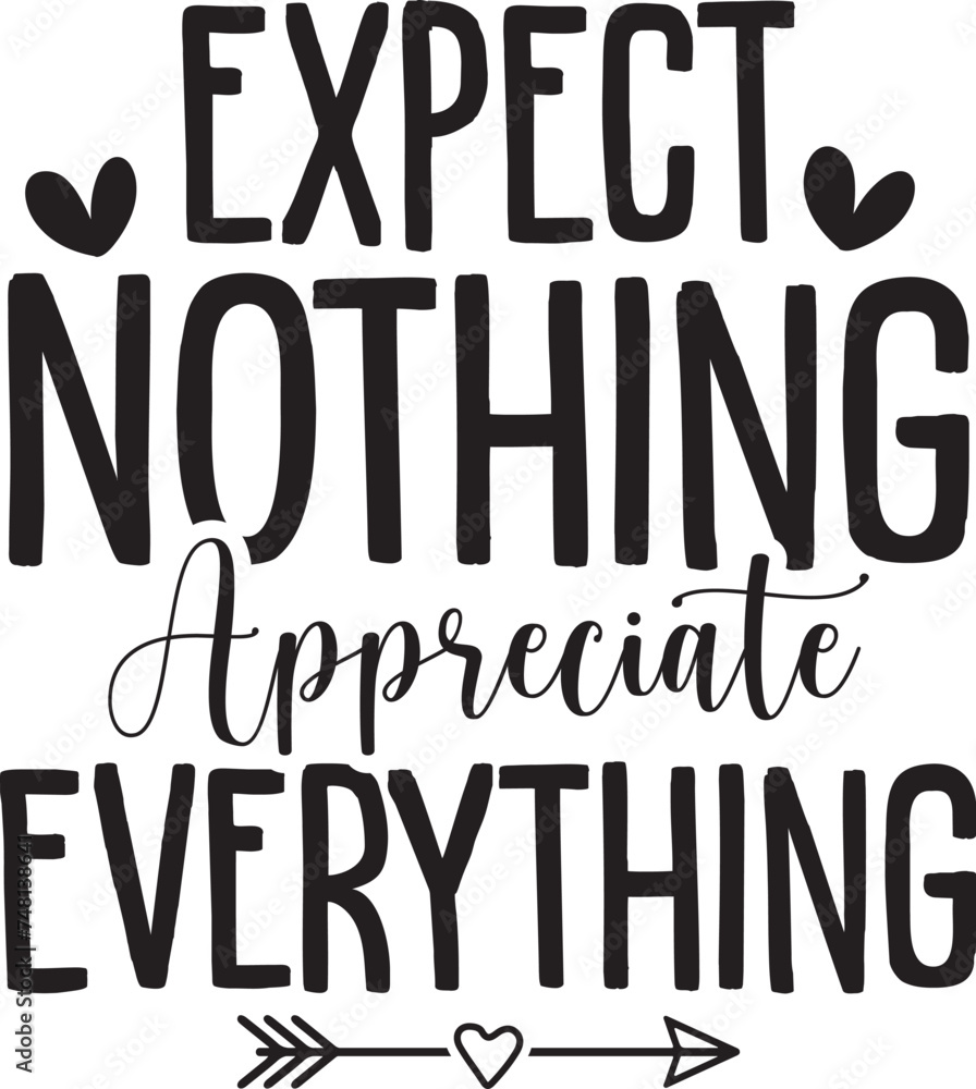 Expect Nothing Appreciate Everything Expect Nothing Appreciate Everything