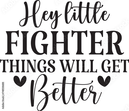 Hey Little Fighter Things Will Get Better