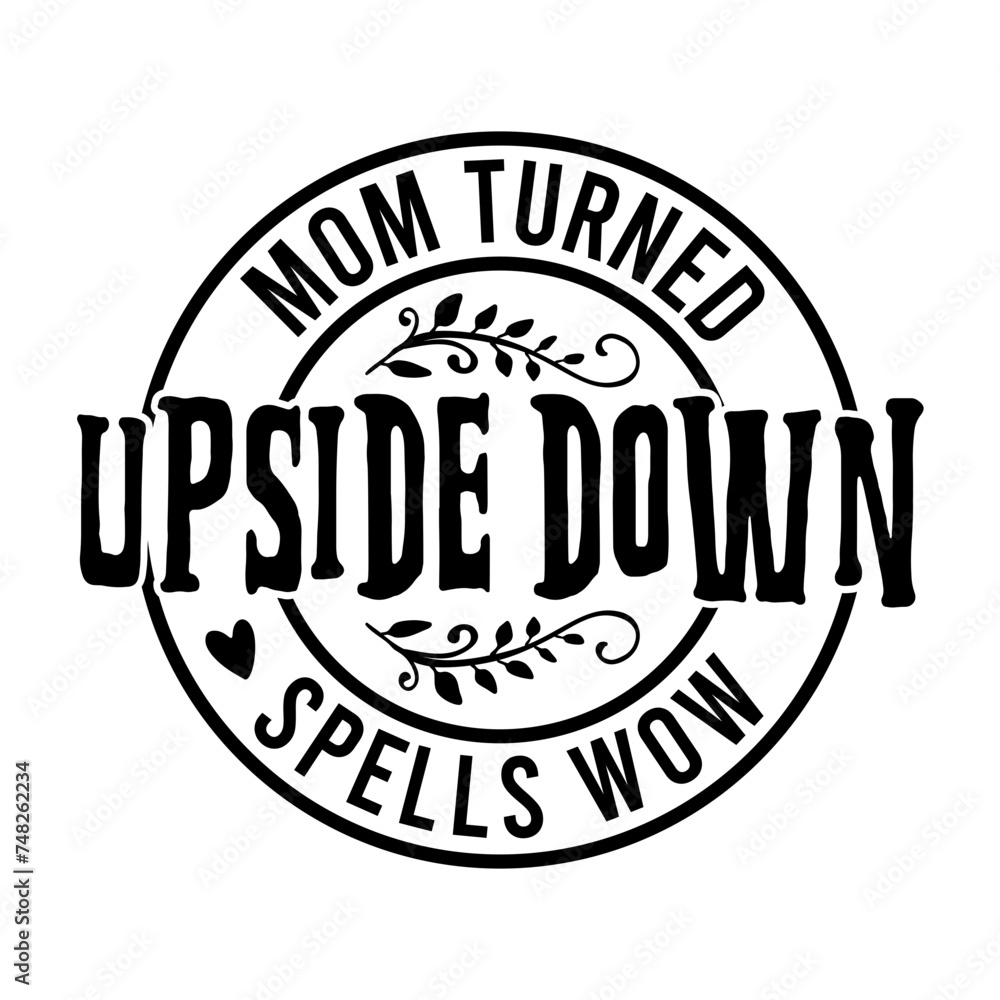 Mom Turned Upside Down Spells Wow Svg