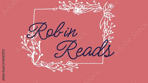 Robin reads text in blue and white rectangle with foliage decoration on dark pink background
