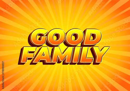 Good family. Text effect with eye catching color and 3D effect