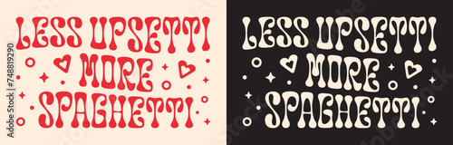 Less upsetti more spaghetti lettering card shirt design. Cute retro vintage groovy wavy printable red text vector cut file. Italian food aesthetic funny quotes sayings puns art for pasta lover girls.