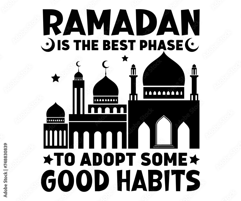 Ramadan Is The Best Phase To Adopt Some Good Habits Svg,Ramadan Svg,Eid Mubarak Svg,Ramadan Mubarak,Muslim T-shirt,Ramadan Saying Svg,Fasting T-shirt,Funny Ramadan,Cut File,Instant Download
