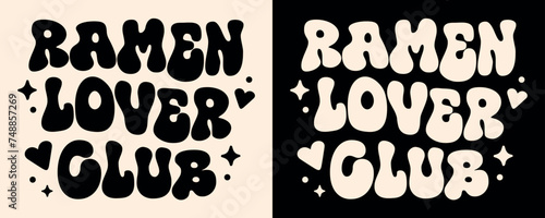 Ramen lover club shirt design squad crew gang group badge logo girl apparel clothing. Japanese food aesthetic quotes. Cute retro vintage groovy wavy letters printable print text vector cut file. 