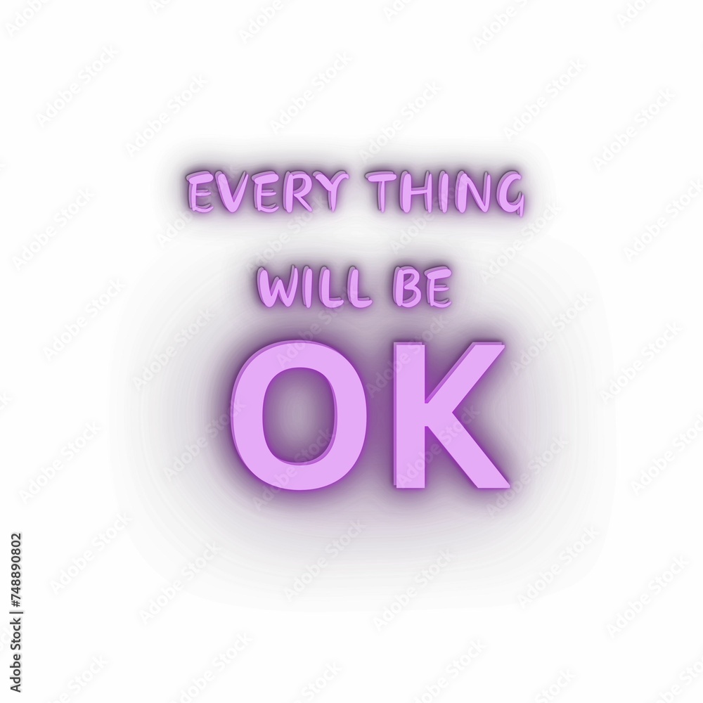 EVERY THING WILL BE OK. EVERY THING WILL BE OK.