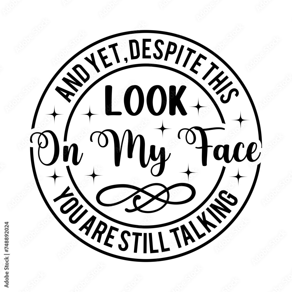 Fototapeta premium and yet, despite this look on my face you are still talking SVG Designs