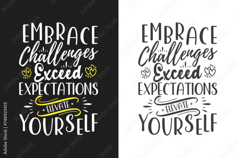 Embrace challenges, exceed expectations, elevate yourself .Unbeaten, modern and stylish motivational quotes typography slogan. vector for print tee shirt, typography, Embrace challenges, exceed expectations, elevate yourself .Unbeaten, modern and stylish motivational quotes typography slogan. vector for print tee shirt, typography,