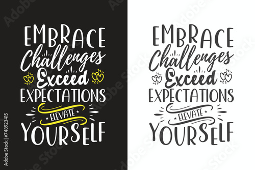 Embrace challenges, exceed expectations, elevate yourself .Unbeaten, modern and stylish motivational quotes typography slogan. vector for print tee shirt, typography,
