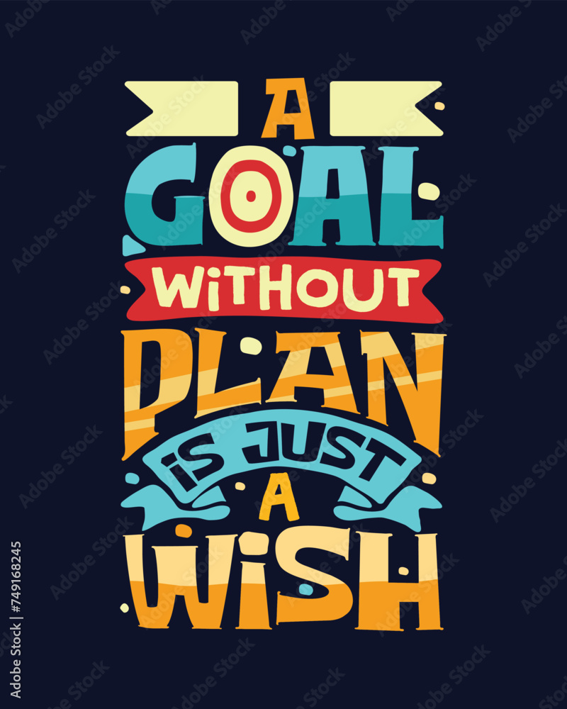 A Goal without plan is just a wish. Motivational lettering typography poster or t-shirt design.
