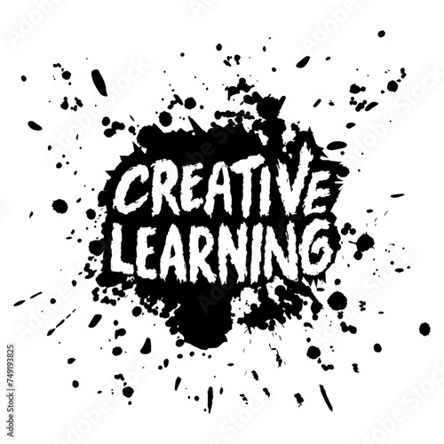 Creative learning. Inspirational quote on  grunge ink splash. Vector illustration.