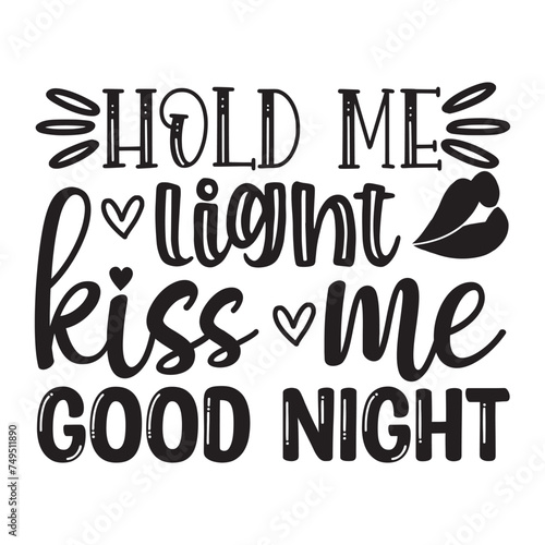 hold me light, kiss me good night
