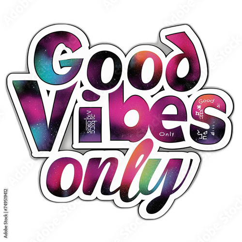 'Good Vibes Only' sticker, a burst of positivity with a colorful backdrop.