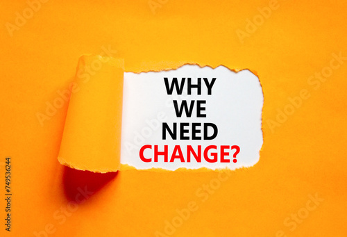 Why we need change symbol. Concept words Why we need change on beautiful white paper. Beautiful orange background. Business and why we need change concept. Copy space.