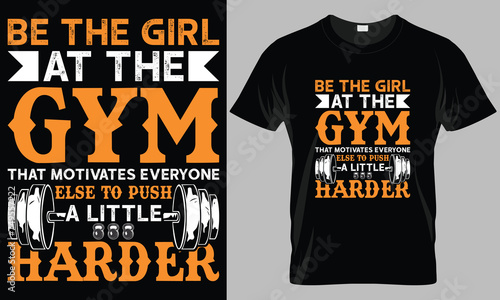 Be the girl at the gym that motivates everyone else to push a little harder - Fitness typography T-shirt vector design. motivational and inscription quotes. perfect for print item.