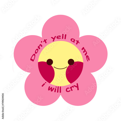 Flower print with phrase: Don't yell at me i will cry