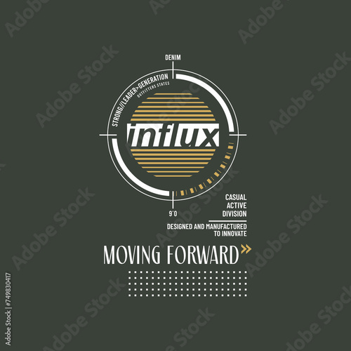 Influx moving forward typography slogan for fashion t shirt printing, tee graphic design, vector illustration.
