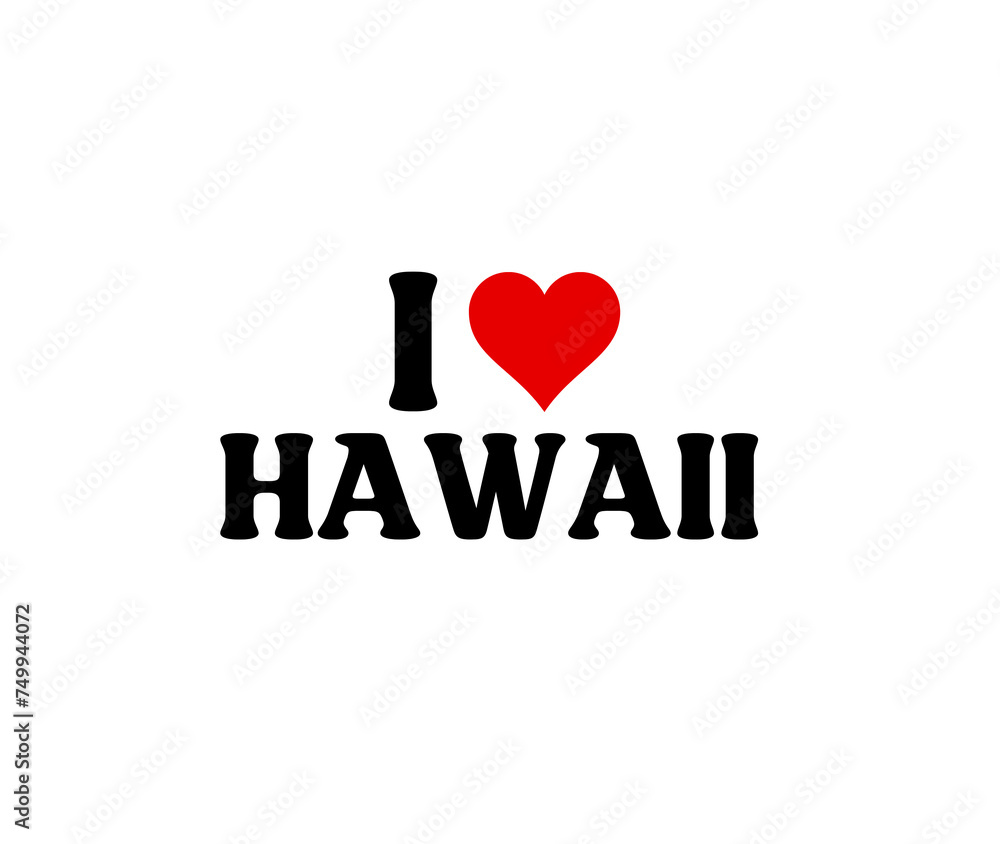 I Love Hawaii  I Heart Hawaii State Of USA Illustration White Background 