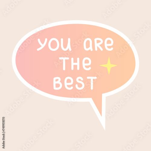 Compliment sticker. You are the best. Cute speech bubble with positive handwritten phrase. Self love, motivation or world compliment day theme. Vector illustration.