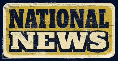 Aged and worn national news sign on wood