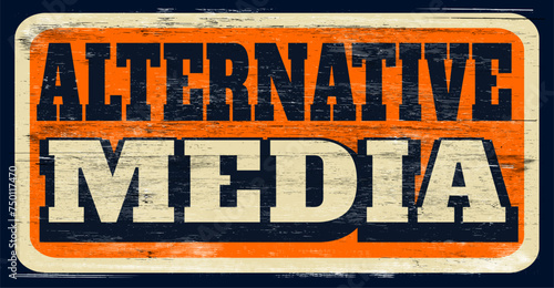 aged and worn alternative media sign on wood