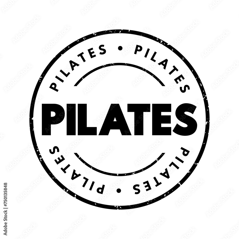 Pilates - form of exercise that focuses on strengthening the body's core muscles, improving flexibility, and enhancing overall physical fitness, text concept stamp
