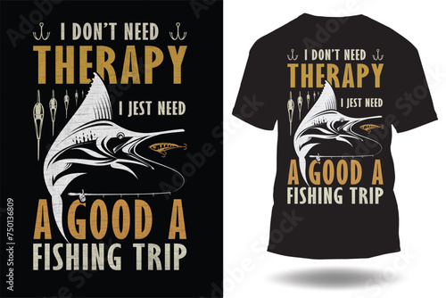 ''I don’t need therapy i jest need a good a fishing trip'' t kill me - Fishing T-shirt Design Template