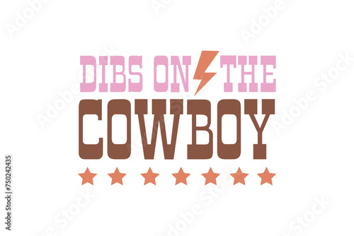 dibs on the Cowboy, Western Quote T shirt design photo
