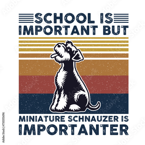 School is important but Miniature Schnauzer is importanter Typography T-shirt Design Vector 
