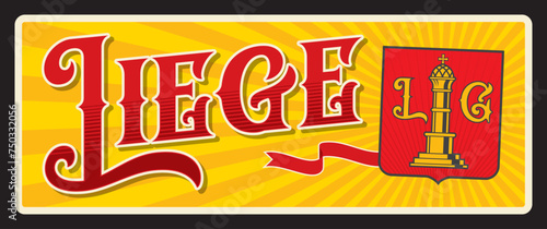 Liege Belgian city travel sticker and plate, vector luggage tag. Belgium city tin sign, baggage label and travel plaque, Luik municipality of Wallonia, tin sign with landmark