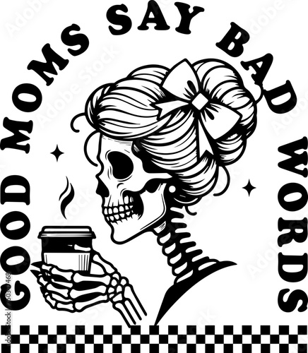 Good moms say bad words svg design for shirt,Mothers Day Gift,Mom Life quote,Mother's day illustration.	 