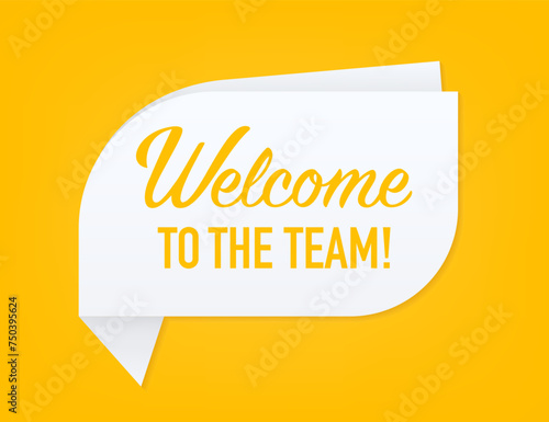 Welcome to the team on speech bubble. Teamwork sign business concept. We are hiring. Join our team. Vector illustration