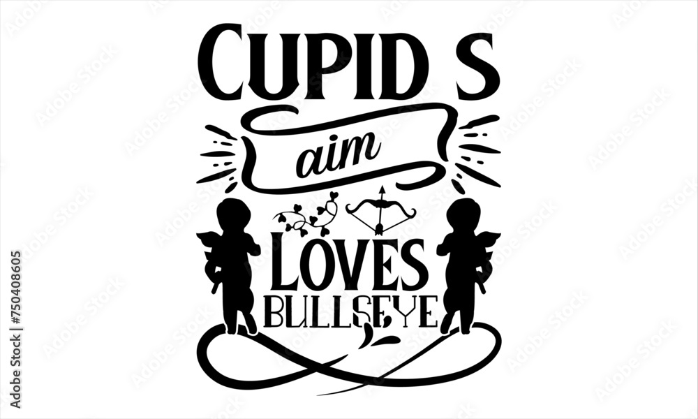 Cupid s Aim Loves Bullseye -Valentines Day T-shirt Design, Vector illustration of valentines day typography lettering logo set. Hipster emblems, quote text design with hearts, arrow, burst. Use for ba