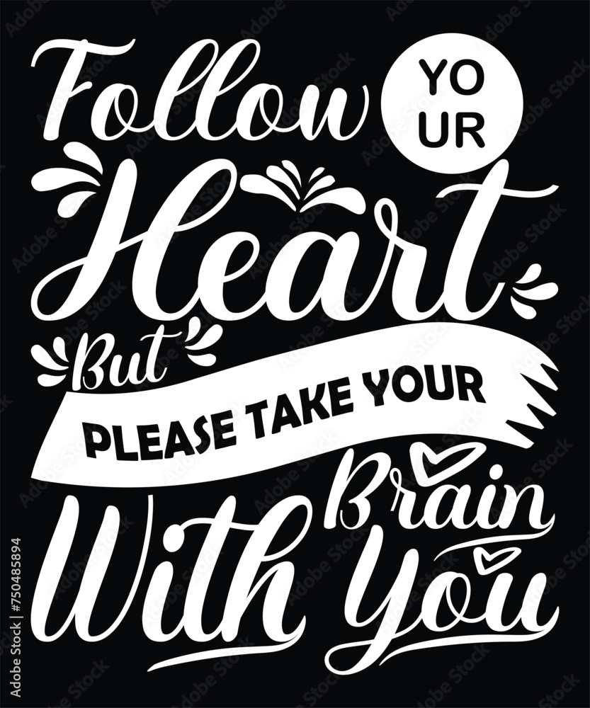 Follow your heart but please take your brain with you typography quote vector design Follow your heart but please take your brain with you typography quote vector design