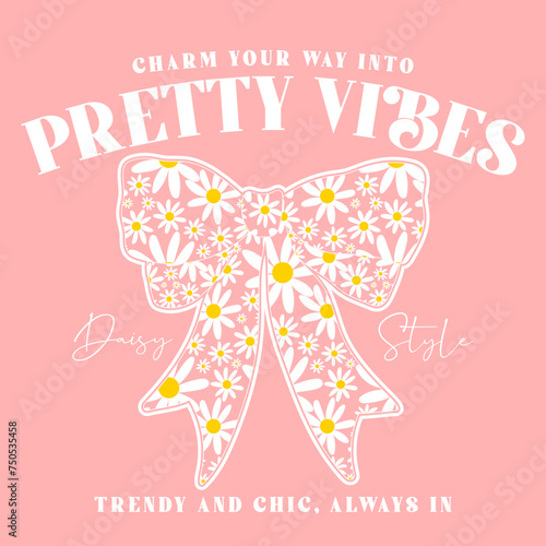 Pretty vibes slogan with bow in daisy pattern vector illustration, for t-shirt graphic.