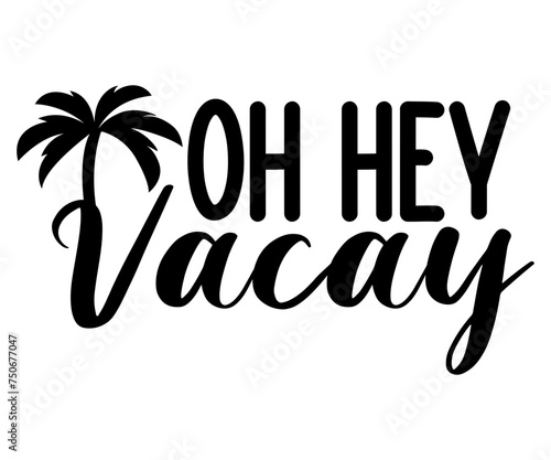 oh hey vacay Svg,Summer day,Beach,Vacay Mode,Summer Vibes,Summer Quote,Beach Life,Vibes,Funny Summer   
