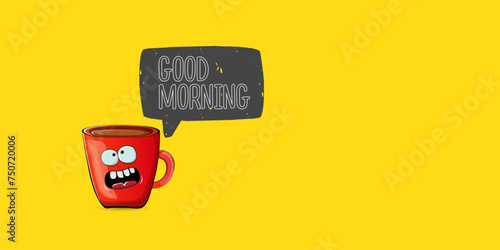Good morning quote with cute red coffee cup character and speech bubble isolated yellow background. Vector good morning slogan and Coffee cartoon horizontal banner, label, funny banner design template