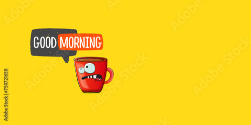 Good morning quote with cute red coffee cup character and speech bubble isolated yellow background. Vector good morning slogan and Coffee cartoon horizontal banner, label, funny banner design template