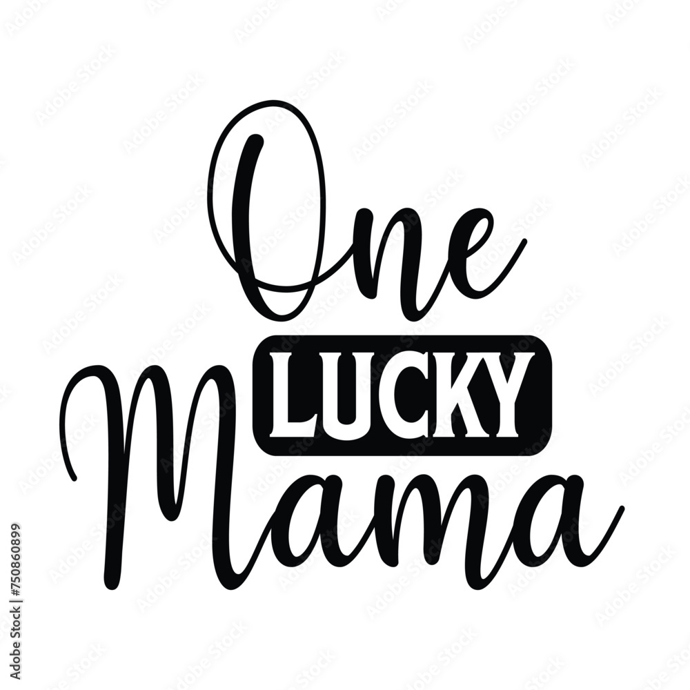 Naklejka premium One Lucky Mama. Motivational Typography Quotes Print For T Shirt, Poster, Banner Design Vector Eps Illustration..
