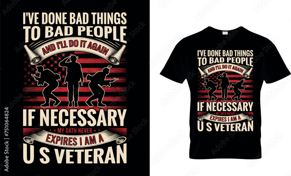 I've Done Bad Things To Bad People And I'll Do It Again If Veteran T-Shirt Design
