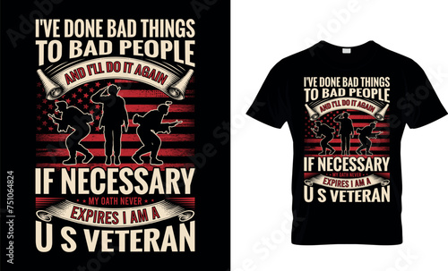 I ve Done Bad Things To Bad People And I ll Do It Again If Veteran T-Shirt Design