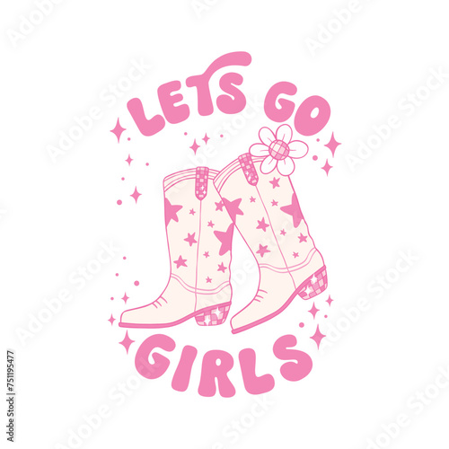 Lets Go Girl Cowgirl Boots Disco Groovy Pink Sublimation Shirt Design