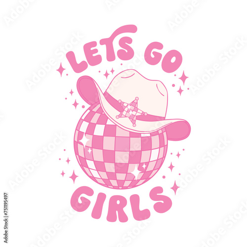 Lets Go Girl Cowgirl hat Disco ball Groovy Pink Sublimation Shirt Design